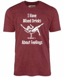I Have Mixed Drinks About Feelings – Unisex T-Shirt
