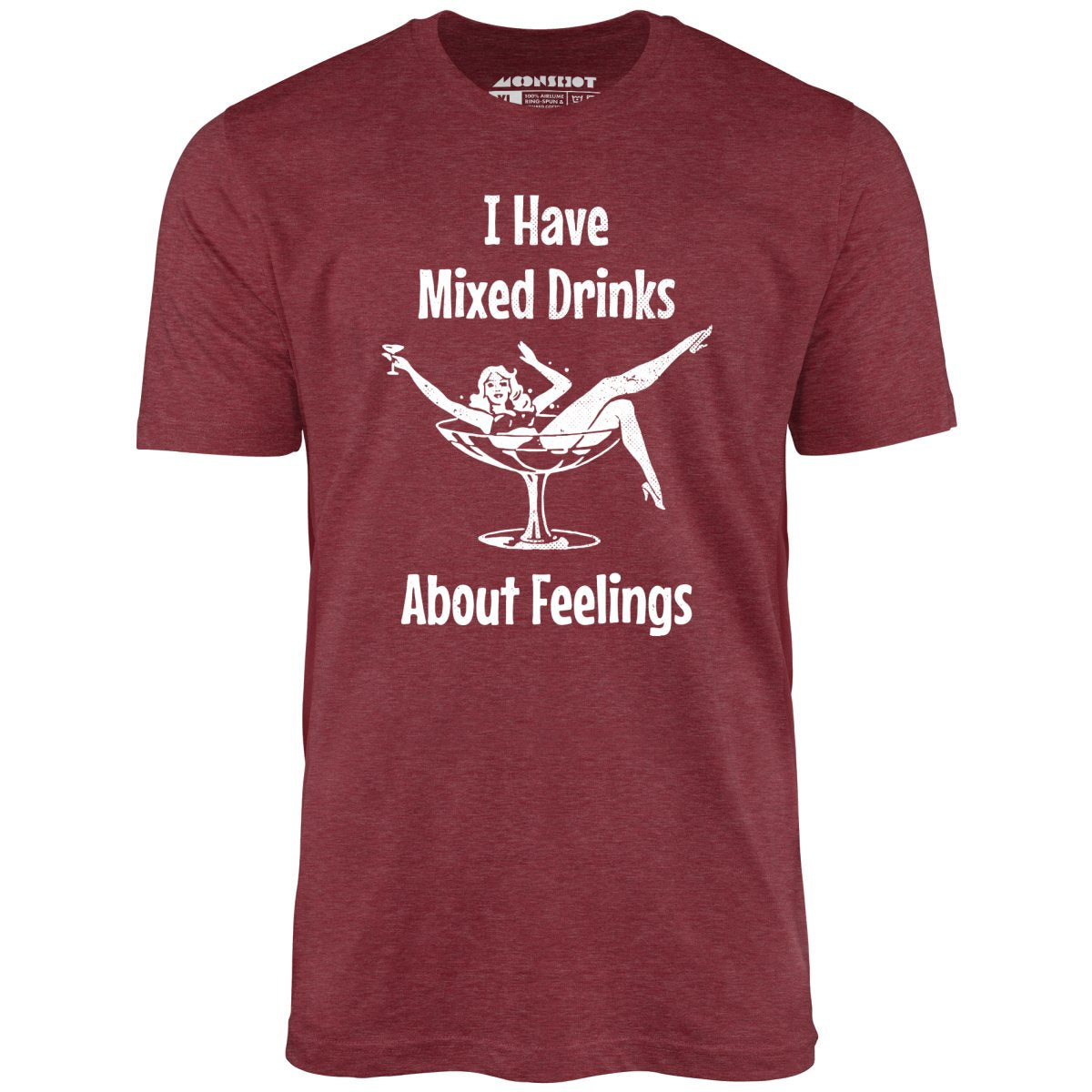 I Have Mixed Drinks About Feelings - Unisex T-Shirt I Have Mixed Drinks About Feelings - Unisex T-Shirt