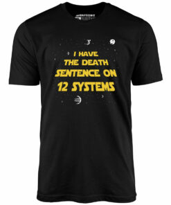 I Have the Death Sentence on 12 Systems v2 – Unisex T-Shirt