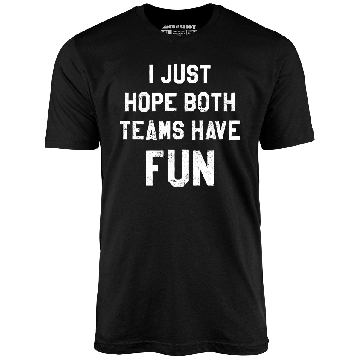 I Just Hope Both Teams Have Fun - Unisex T-Shirt I Just Hope Both Teams Have Fun - Unisex T-Shirt
