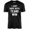 I Just Hope Both Teams Win – Unisex T-Shirt