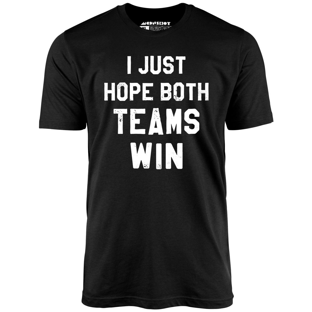 I Just Hope Both Teams Win - Unisex T-Shirt I Just Hope Both Teams Win - Unisex T-Shirt