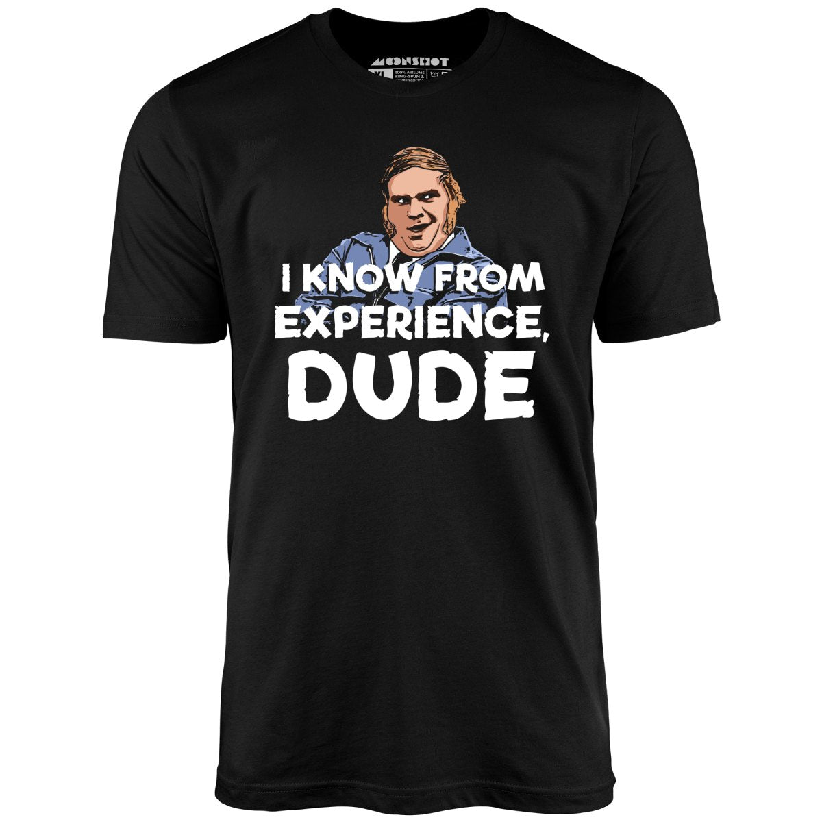 I Know From Experience, Dude - Unisex T-Shirt I Know From Experience, Dude - Unisex T-Shirt