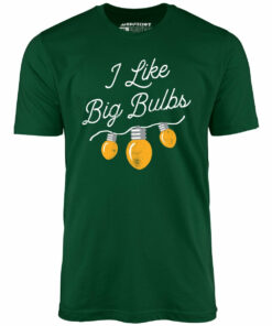 I Like Big Bulbs – Unisex T-Shirt I Like Big Bulbs – Unisex T-Shirt