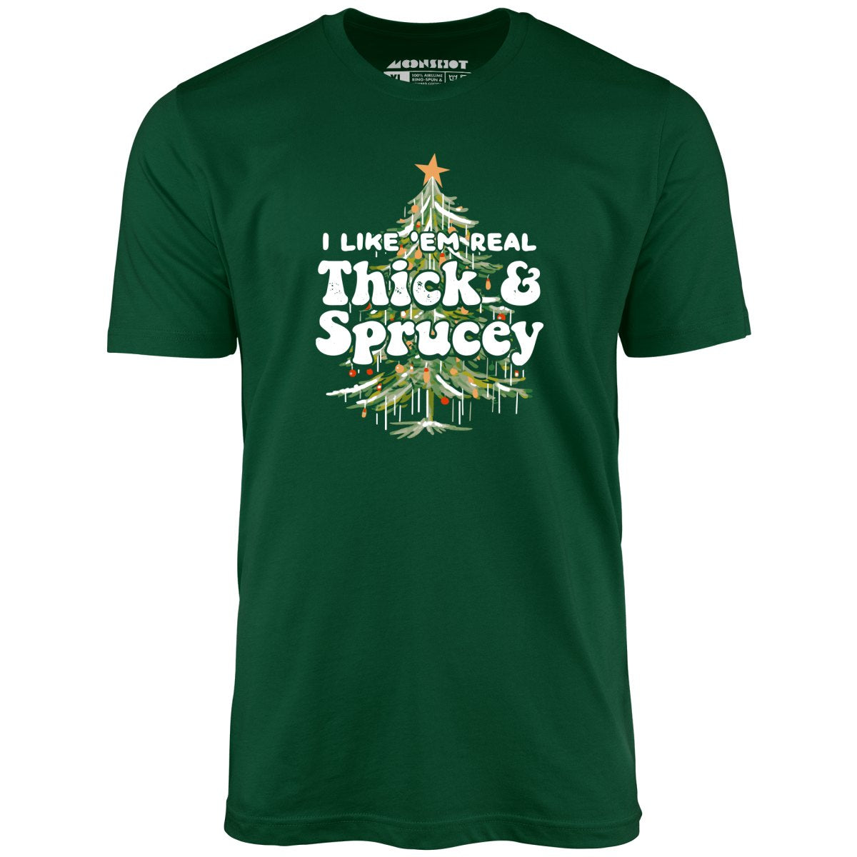 I Like em Real Thick and Sprucey - Unisex T-Shirt I Like em Real Thick and Sprucey - Unisex T-Shirt