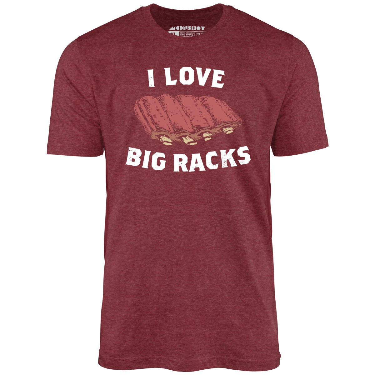 I Love Big Racks - Unisex T-Shirt I Love Big Racks - Unisex T-Shirt