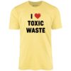 I Love Toxic Waste – Unisex T-Shirt