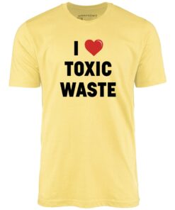 I Love Toxic Waste – Unisex T-Shirt