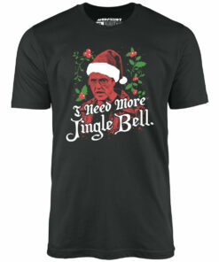 I Need More Jingle Bell – Unisex T-Shirt I Need More Jingle Bell – Unisex T-Shirt