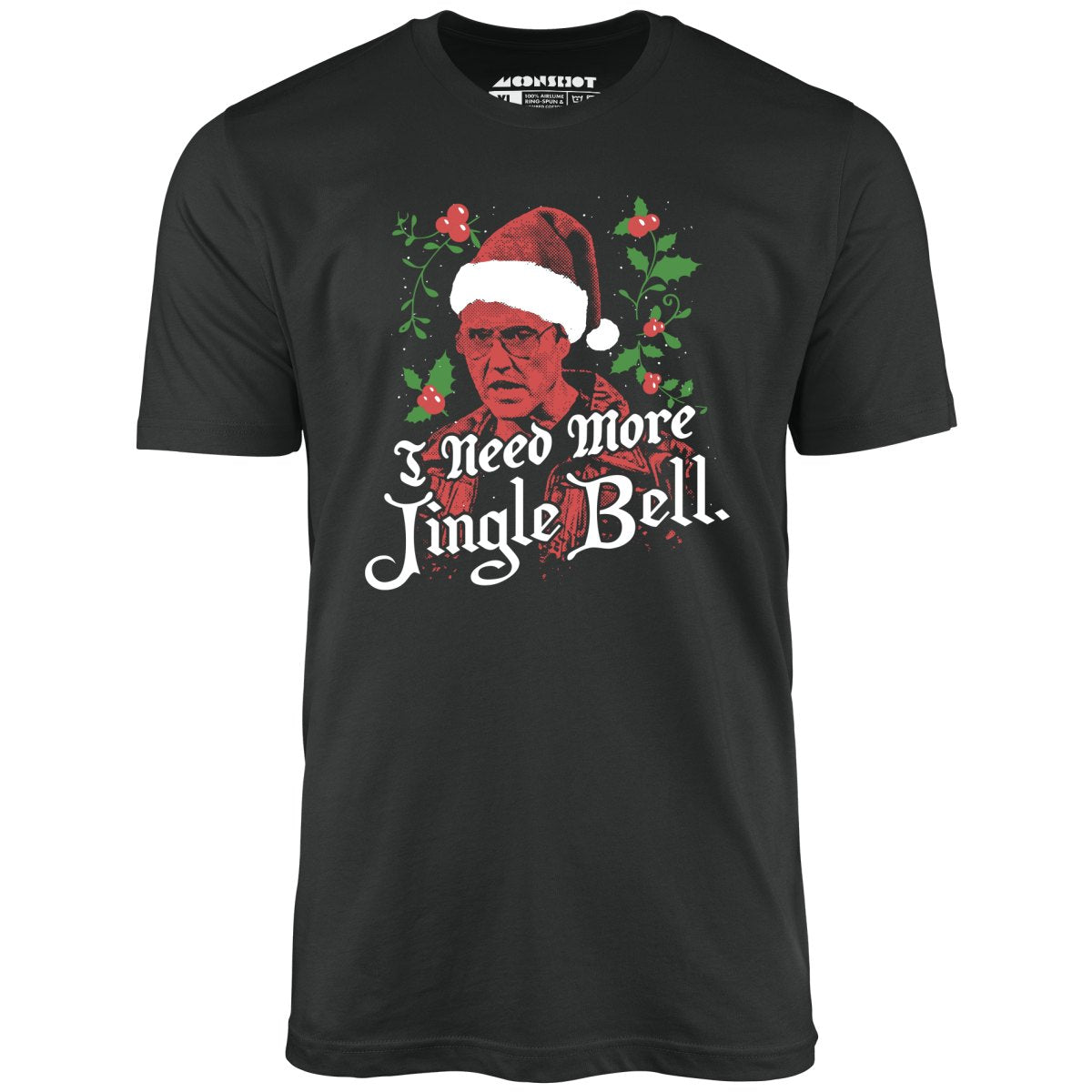 I Need More Jingle Bell - Unisex T-Shirt I Need More Jingle Bell - Unisex T-Shirt