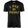 I Pee in Pools – Unisex T-Shirt