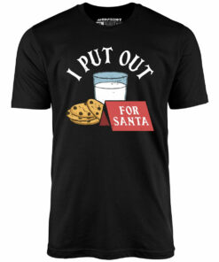 I Put Out For Santa – Unisex T-Shirt I Put Out For Santa – Unisex T-Shirt