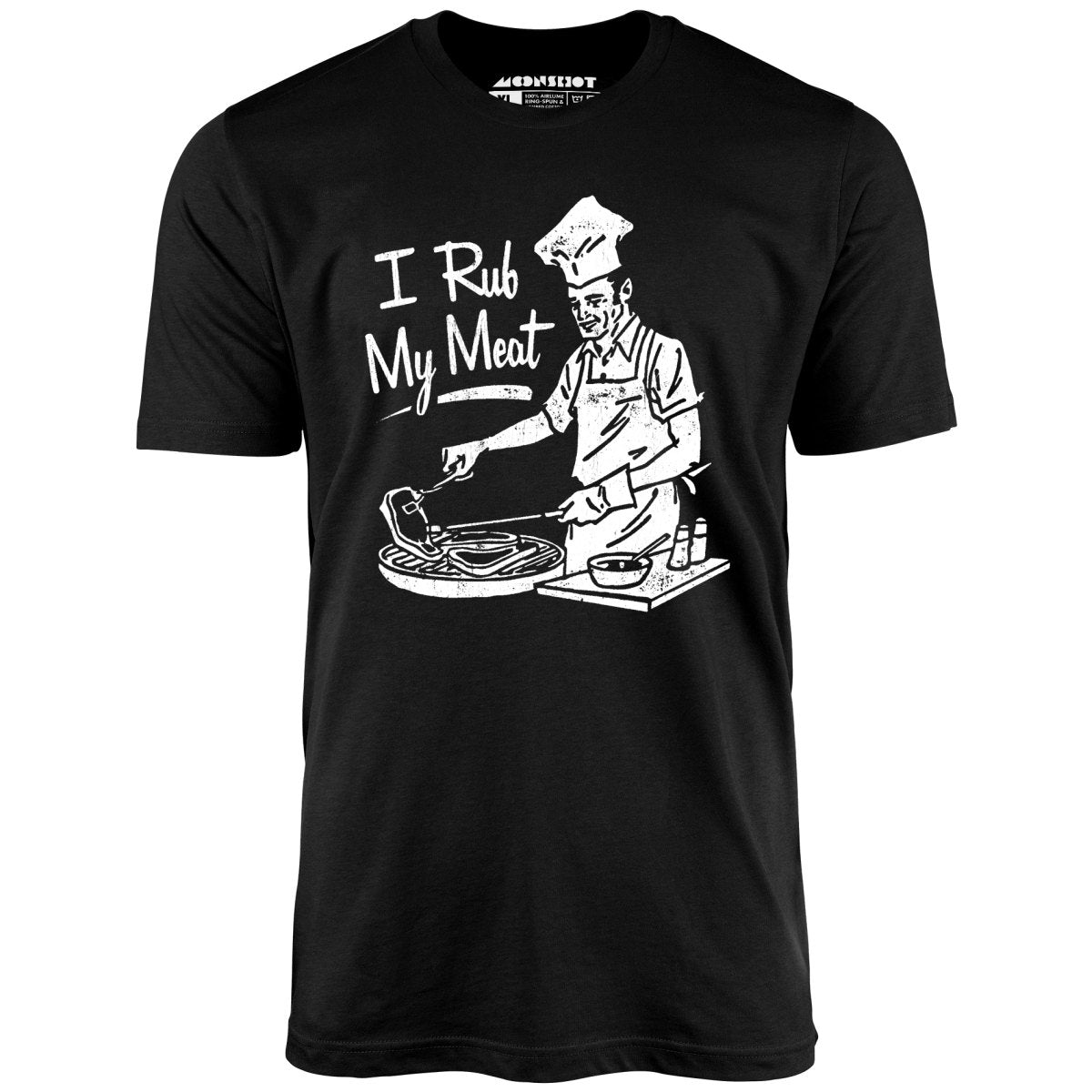I Rub My Meat - Unisex T-Shirt I Rub My Meat - Unisex T-Shirt