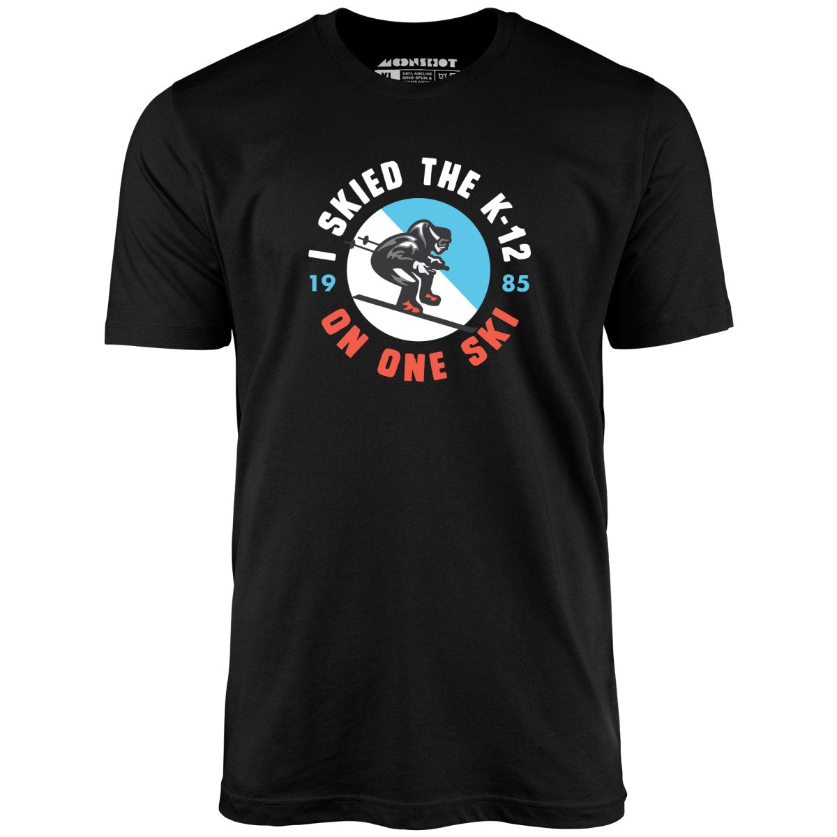 I Skied the K-12 on One Ski - Unisex T-Shirt I Skied the K-12 on One Ski - Unisex T-Shirt