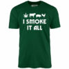 I Smoke it All – Unisex T-Shirt