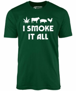 I Smoke it All – Unisex T-Shirt I Smoke it All – Unisex T-Shirt