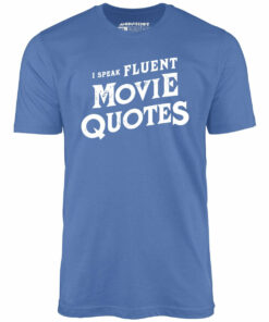 I Speak Fluent Movie Quotes – Unisex T-Shirt I Speak Fluent Movie Quotes – Unisex T-Shirt