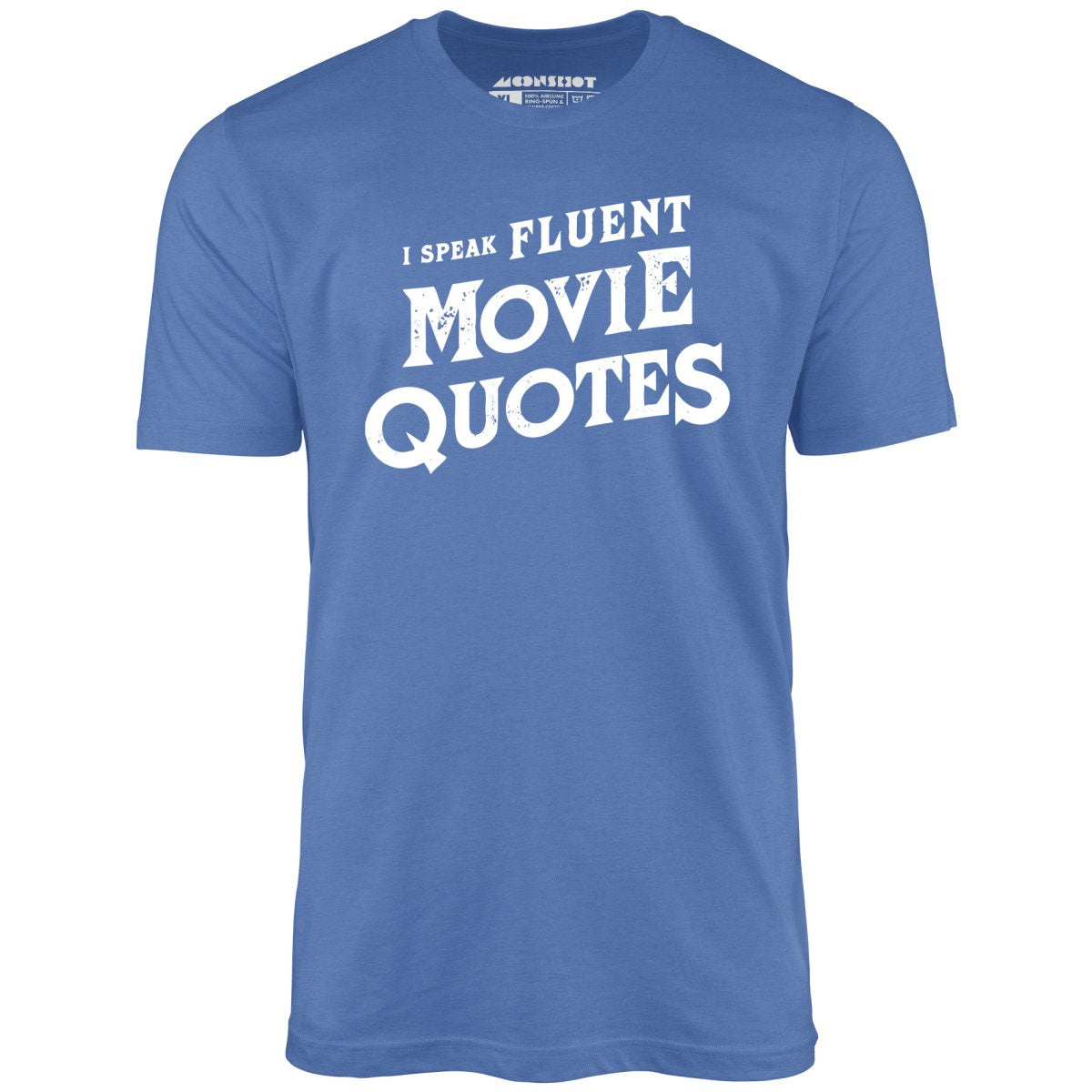 I Speak Fluent Movie Quotes - Unisex T-Shirt I Speak Fluent Movie Quotes - Unisex T-Shirt