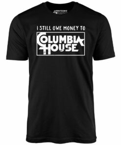 I Still Owe Money – Unisex T-Shirt I Still Owe Money – Unisex T-Shirt