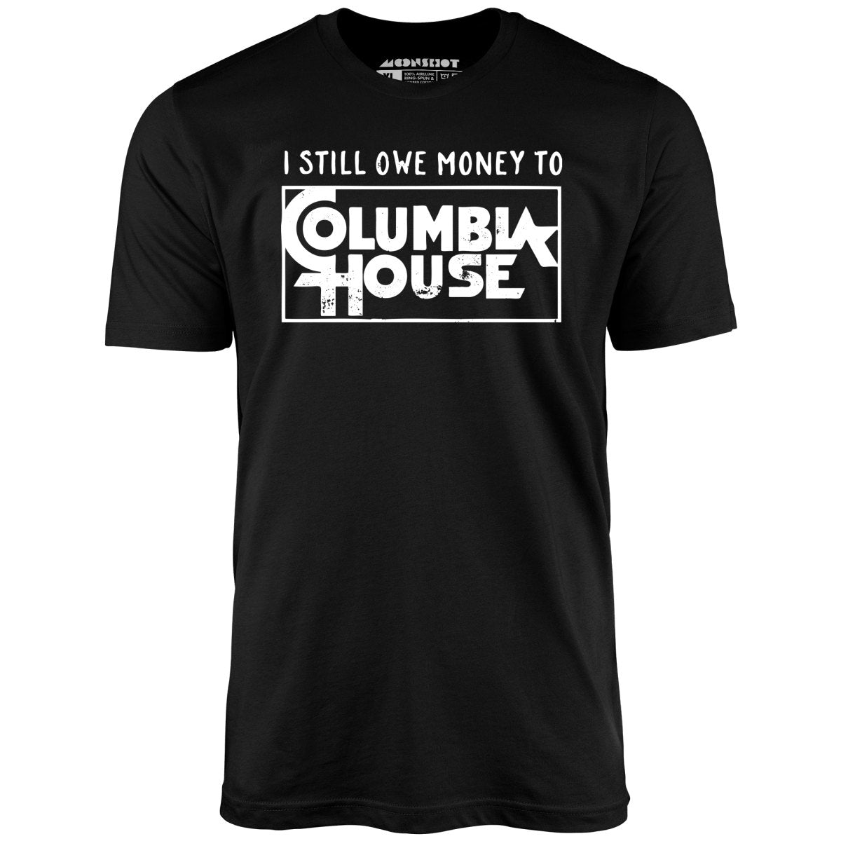 I Still Owe Money - Unisex T-Shirt I Still Owe Money - Unisex T-Shirt