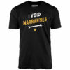 I Void Warranties – Unisex T-Shirt