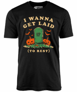 I Wanna Get Laid – Unisex T-Shirt I Wanna Get Laid – Unisex T-Shirt