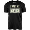 I Want My Two Dollars – Unisex T-Shirt