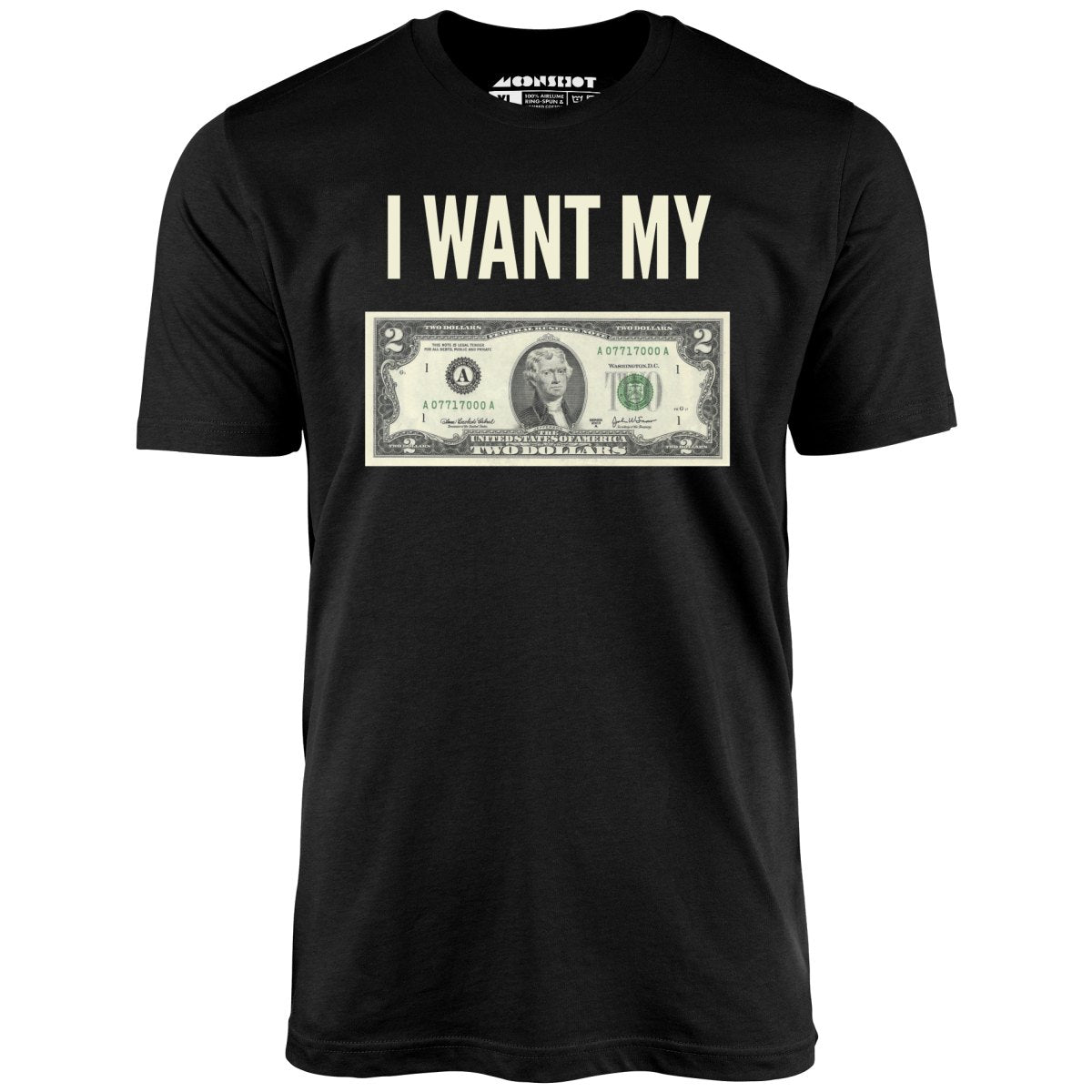 I Want My Two Dollars - Unisex T-Shirt I Want My Two Dollars - Unisex T-Shirt