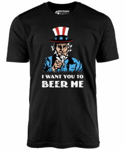 I Want You To Beer Me – Unisex T-Shirt I Want You To Beer Me – Unisex T-Shirt