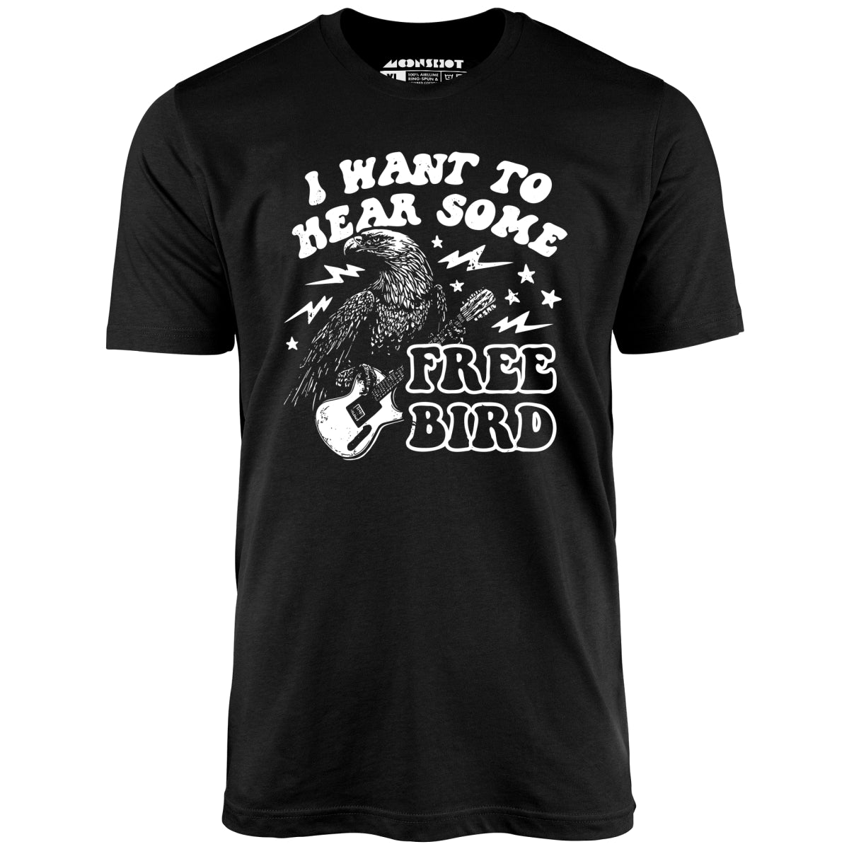 I Want to Hear Some Free Bird - Unisex T-Shirt I Want to Hear Some Free Bird - Unisex T-Shirt