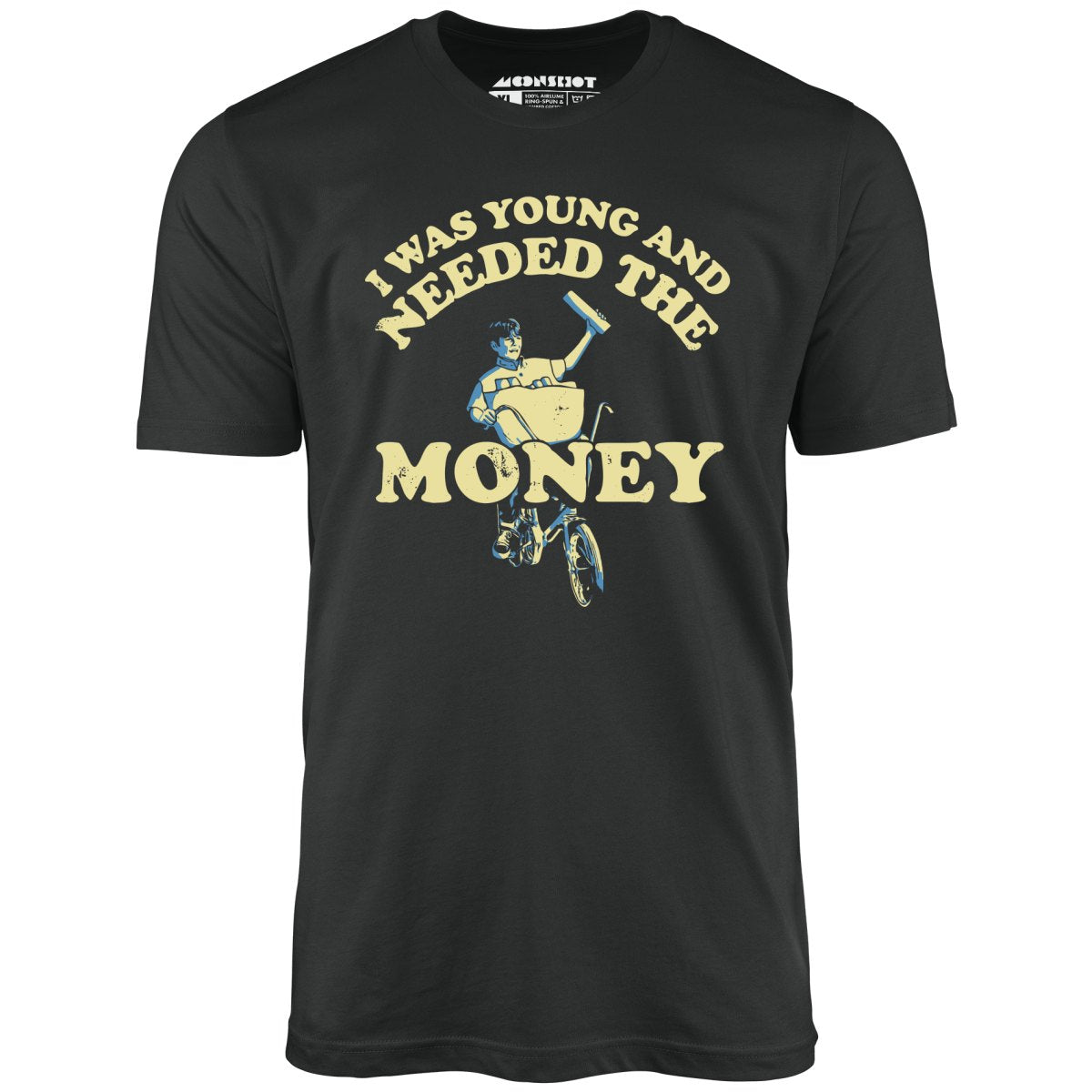 I Was Young and I Needed the Money - Unisex T-Shirt I Was Young and I Needed the Money - Unisex T-Shirt