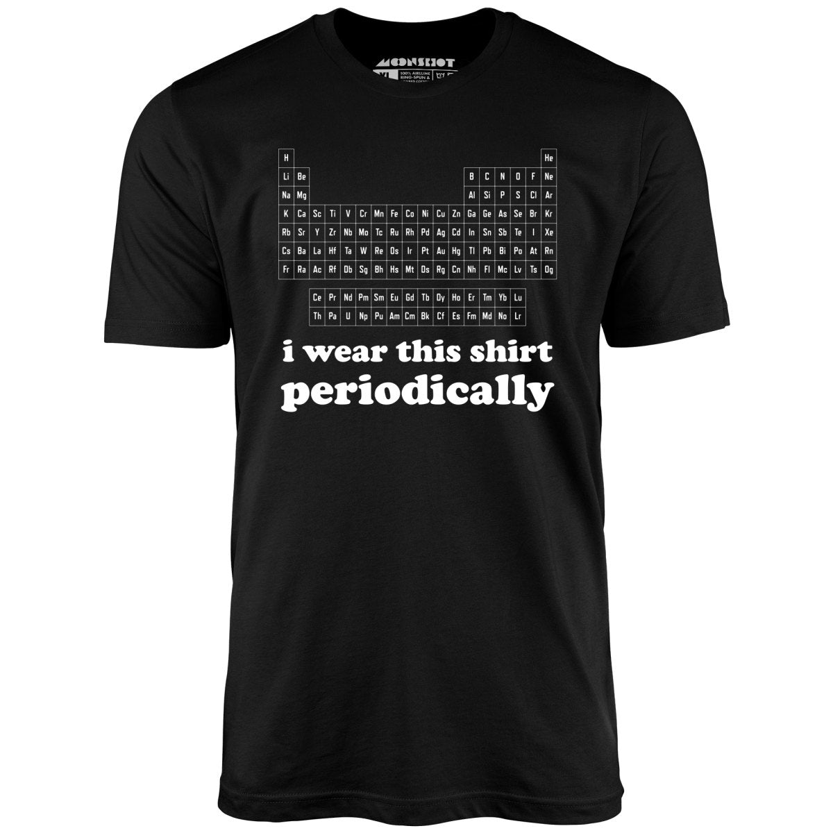 I Wear This Shirt Periodically - Unisex T-Shirt I Wear This Shirt Periodically - Unisex T-Shirt