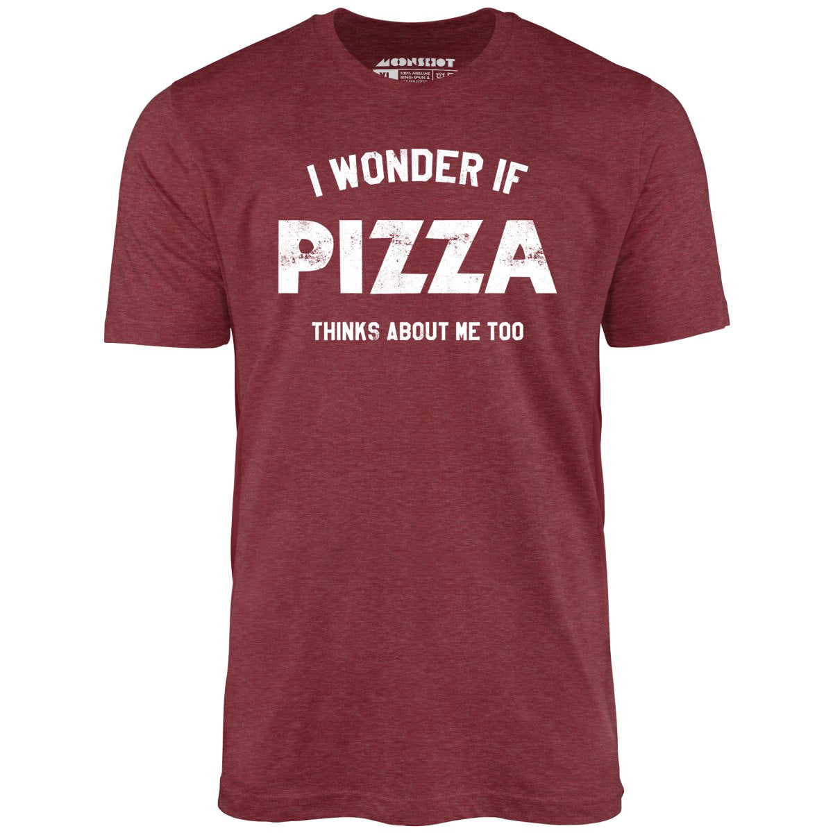 I Wonder if Pizza Thinks About Me Too - Unisex T-Shirt I Wonder if Pizza Thinks About Me Too - Unisex T-Shirt