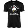 Ice Cream It’s Cheaper Than Therapy – Unisex T-Shirt