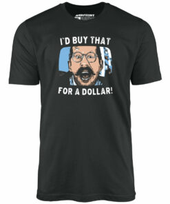 I’d Buy That For a Dollar – Unisex T-Shirt I’d Buy That For a Dollar – Unisex T-Shirt