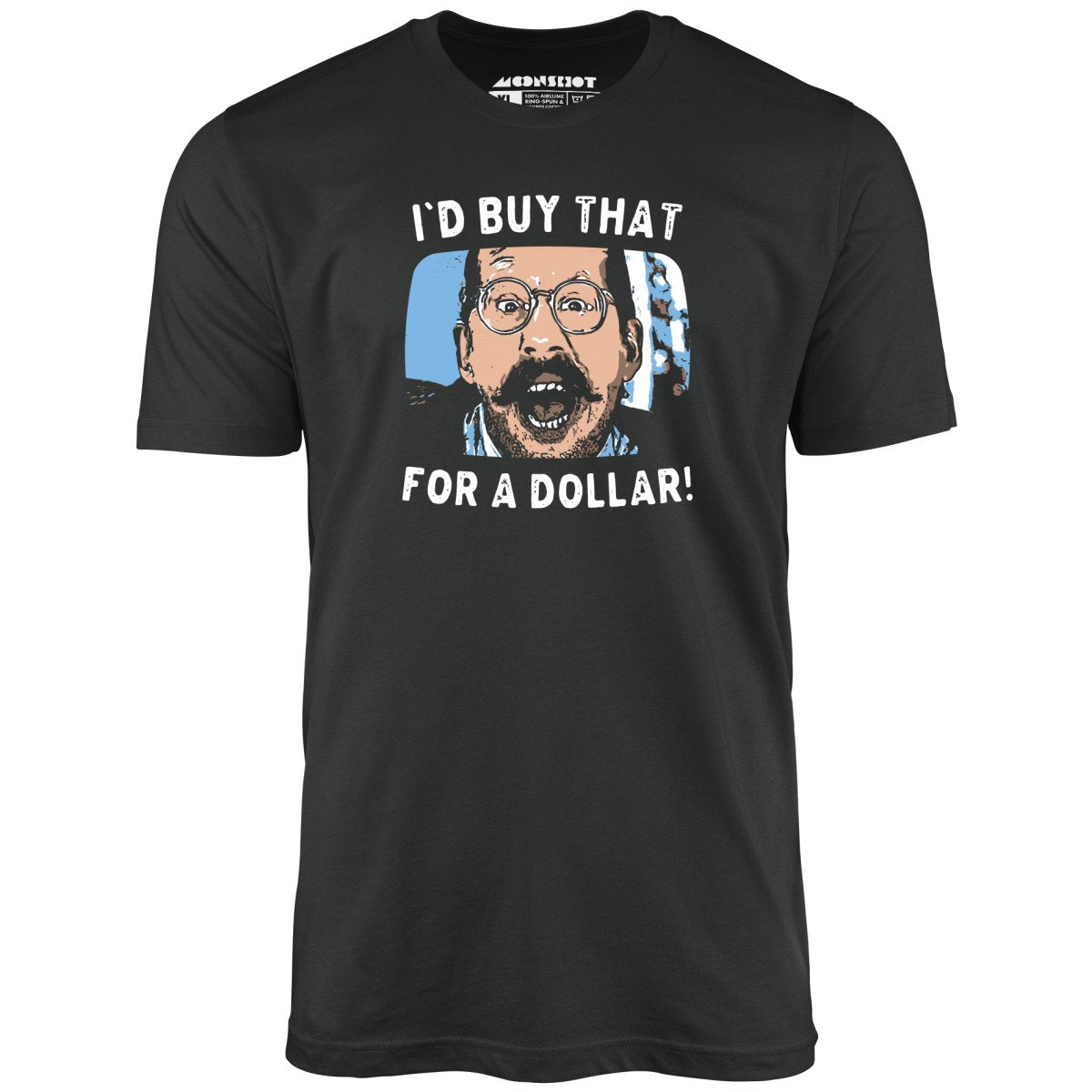 I'd Buy That For a Dollar - Unisex T-Shirt I'd Buy That For a Dollar - Unisex T-Shirt