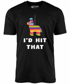 I’d Hit That – Pinata – Unisex T-Shirt I’d Hit That – Pinata – Unisex T-Shirt