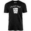 I’d Hit That – Unisex T-Shirt