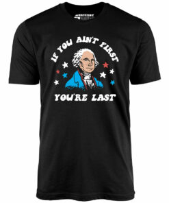 If You Ain’t First You’re Last – Unisex T-Shirt