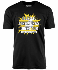 Illegal Fireworks Director – Unisex T-Shirt