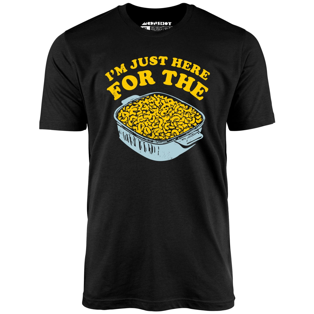 I'm Just Here for the Mac and Cheese - Unisex T-Shirt I'm Just Here for the Mac and Cheese - Unisex T-Shirt