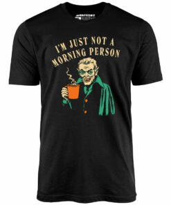I’m Just Not a Morning Person – Unisex T-Shirt