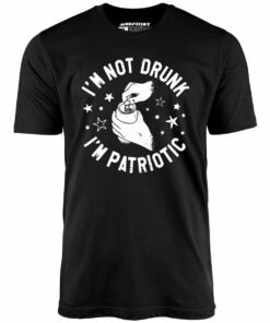 I’m Not Drunk I’m Patriotic – Unisex T-Shirt