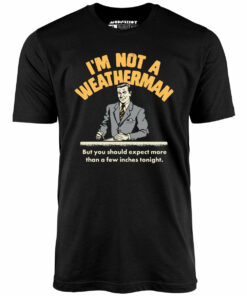 I’m Not a Weatherman – Unisex T-Shirt