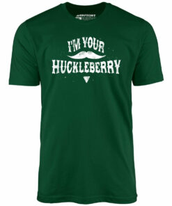 I’m Your Huckleberry – Unisex T-Shirt