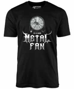 I’m a Huge Metal Fan – Unisex T-Shirt