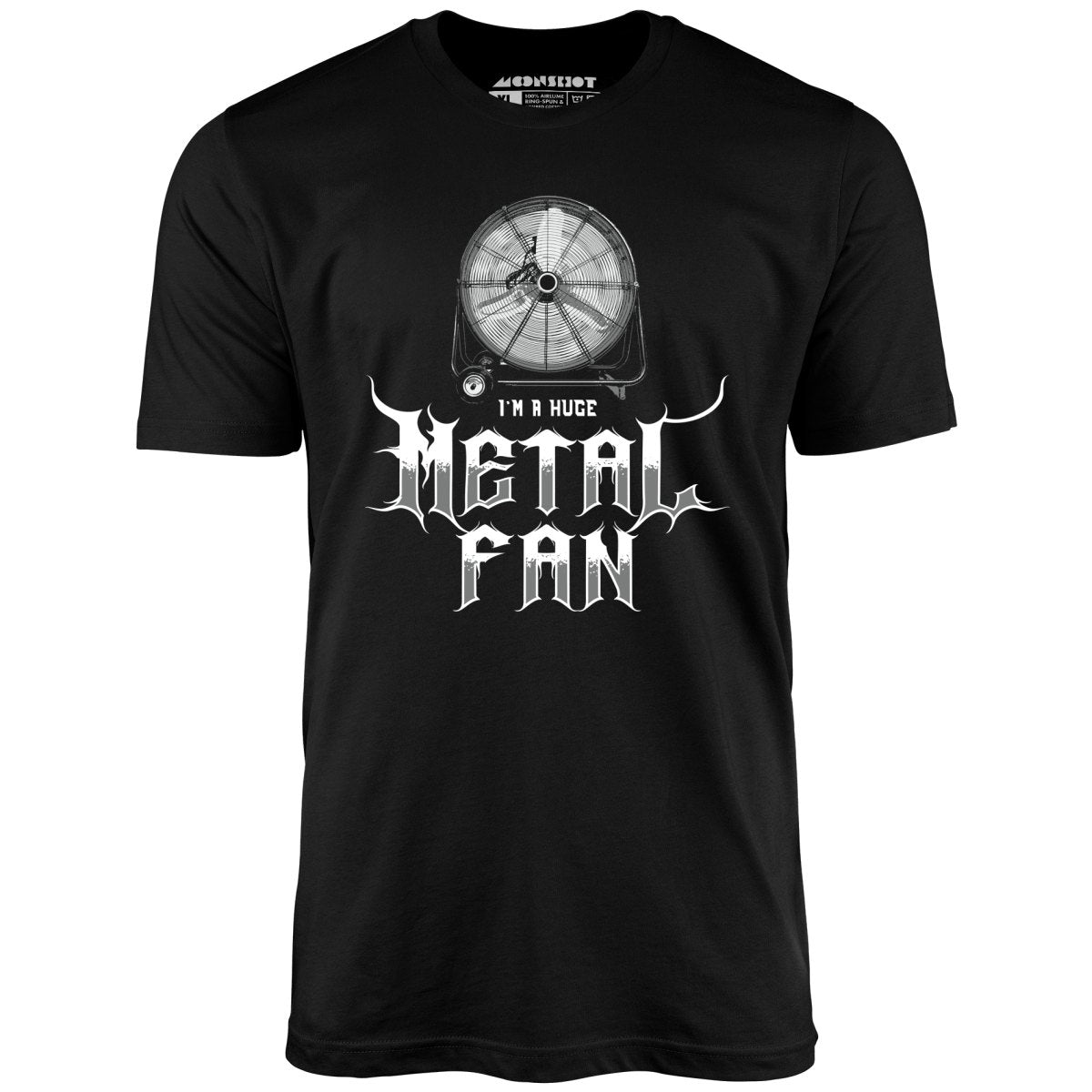 I'm a Huge Metal Fan - Unisex T-Shirt I'm a Huge Metal Fan - Unisex T-Shirt
