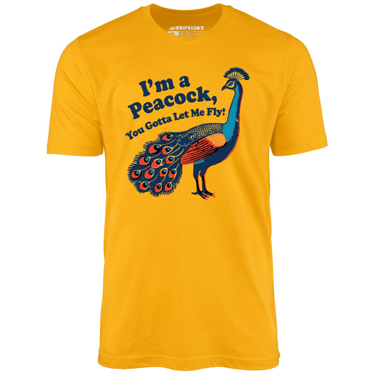 I'm a Peacock You Gotta Let Me Fly - Unisex T-Shirt I'm a Peacock You Gotta Let Me Fly - Unisex T-Shirt
