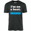 I’m on a Boat – Unisex T-Shirt