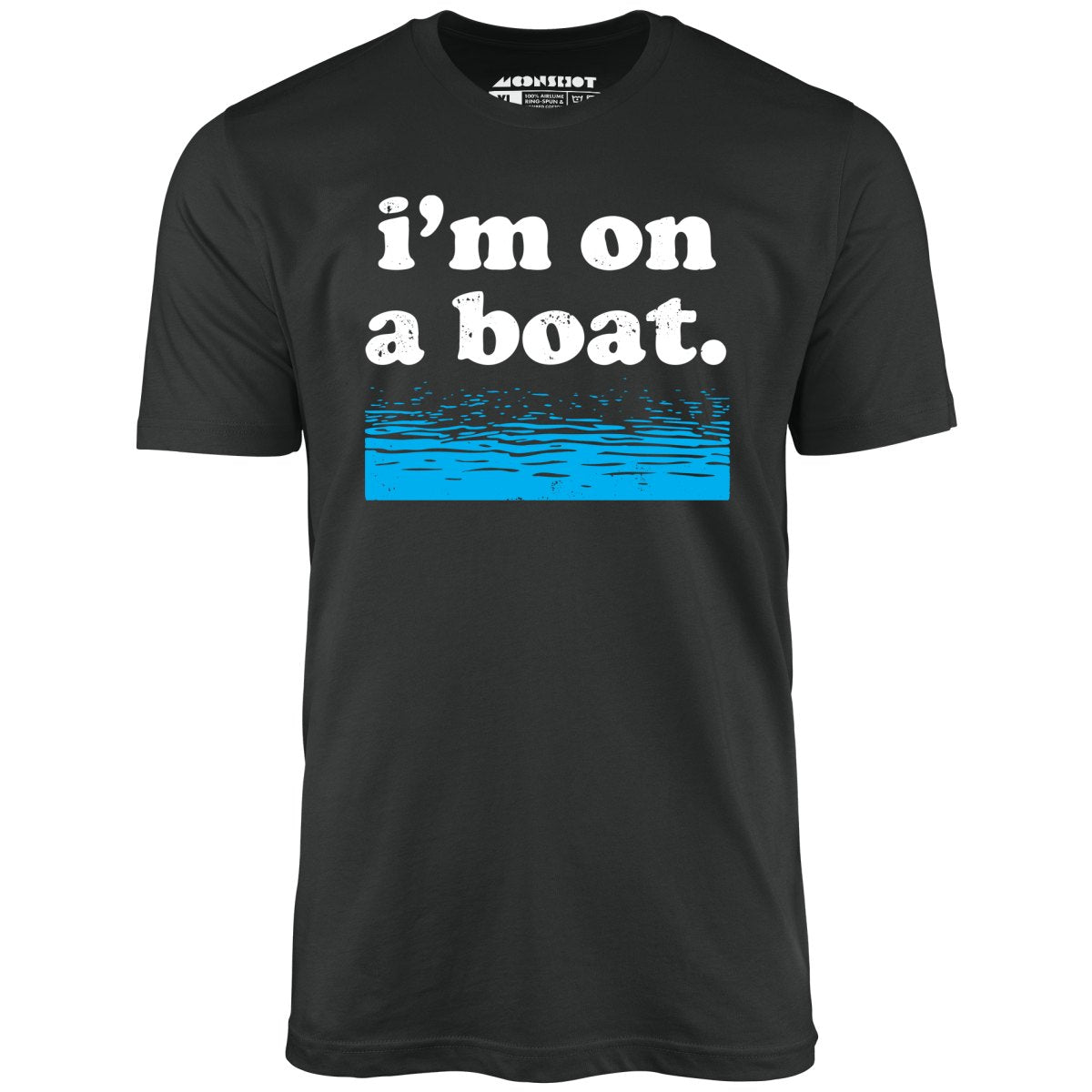 I'm on a Boat - Unisex T-Shirt I'm on a Boat - Unisex T-Shirt